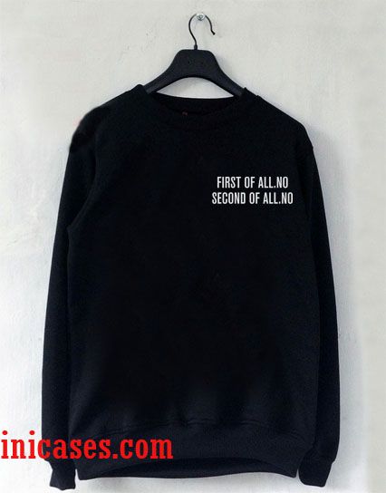 First of all no second of all sweatshirt