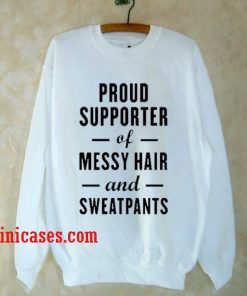 pround supporter of messy hair and sweatpants Sweatshirt