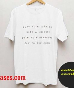 play with fairies ride a unicorn T-Shirt