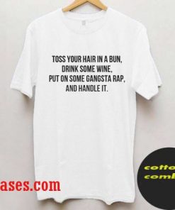 toss your hair in a bun quote T-Shirt