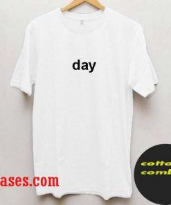 Day T shirt