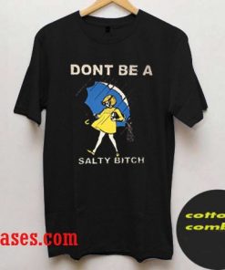 Dont be a salty bitch T shirt