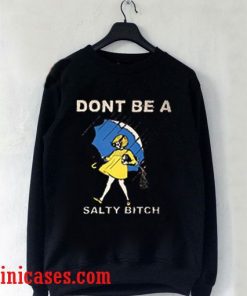Dont be a salty bitch Sweatshirt