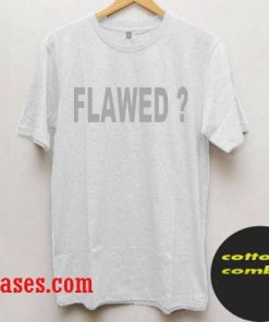 flawed T shirt