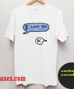 I love you K T shirt
