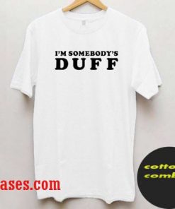I'm Somebody's Duff T shirt