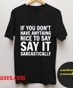 if you don't have anything nice to say T shirt
