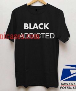 Black Addicted T shirt
