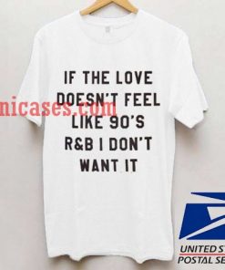If the Love doesnt feel like 90s T shirt