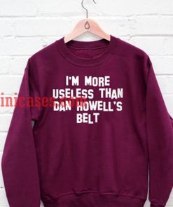 i'm more useless than dan howell's belt Sweatshirt