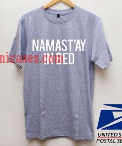 namast'ay in bed T shirt