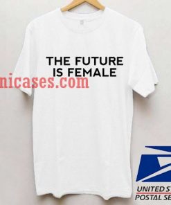 The future is female T shirt