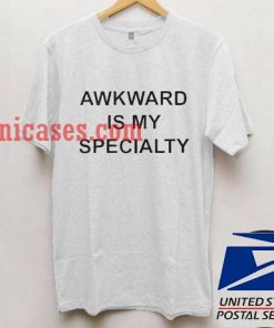 Awkward Is My Specialy T shirt