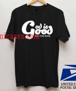 God is good all the time T shirt