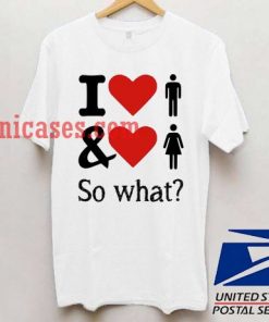 I love bisexual so what T shirt