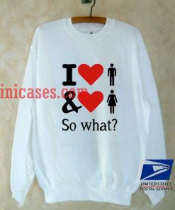 I love bisexual so what Sweatshirt