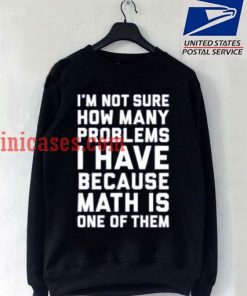 Im Not Sure quote Sweatshirt