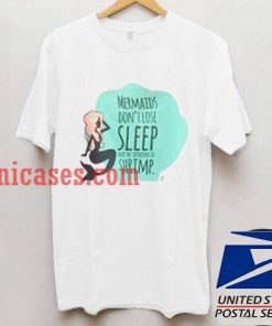 Mermaid don't lose sleep T shirt