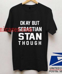 Okay but sebastian stan though T shirt