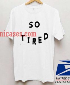 So Tired Quotes T shirt
