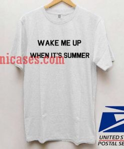 Wake me up when it's summer T shirt