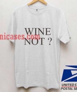 Wine Not T shirt