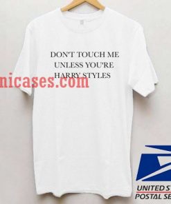 don't touch me unless you're harry styles T shirt