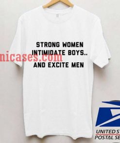 strong women intimidate boys and excite men T shirt