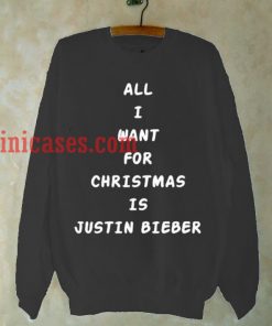 All i want for christmas is Justin Bieber Sweatshirt