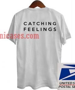 Catching feelings T shirt