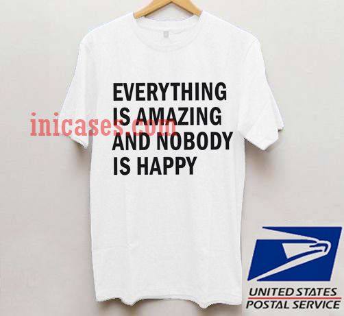 everything is amazing and nobody is happy shirt