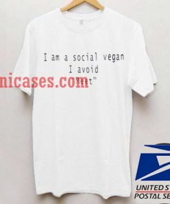 I Am A Social Vegan I Avoid Meet T shirt