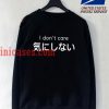 I Don’t Care sweatshirt