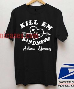 Kill em with kindness T shirt
