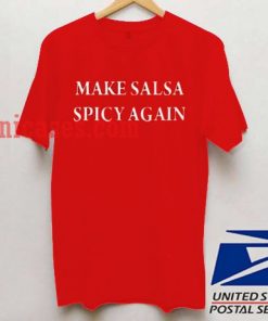 Make Salsa Spicy Again T shirt