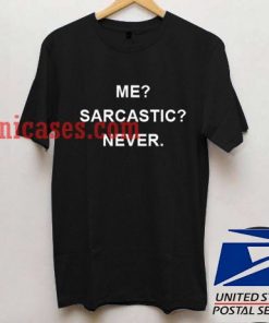 Me sarcastic never T shirt