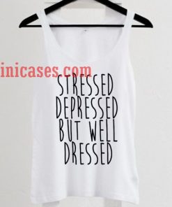 Stressed Depressed But Well Dressed tank top unisex