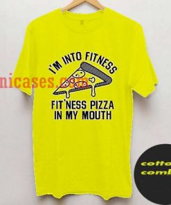 Yeah I'm Into Fitness Maybe Pizza T shirt