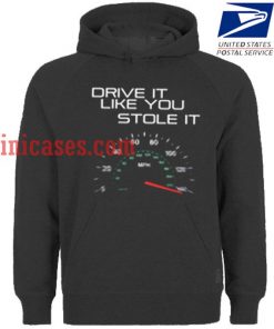 drive it like you stole it Hoodie pullover