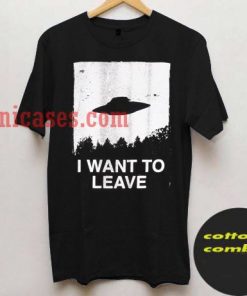 i want to leave T shirt