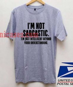 i'm not sarcastic T shirt