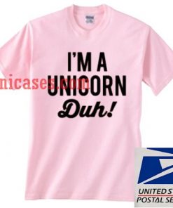 i'm unicorn duh T shirt