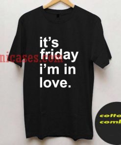 it's friday i'm in love T shirt