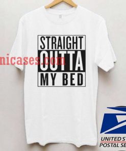 straight outta my bed T shirt