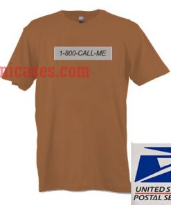 1 800 Call Me T shirt