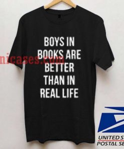 Boys In Books Are Better Than In Real Life T shirt