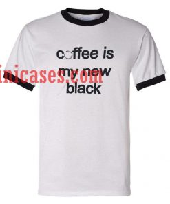 Coffe is My New Black ringer t shirt