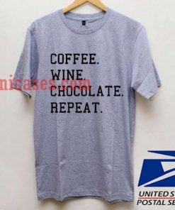 Coffee Wine Chocolate Repeat T shirt