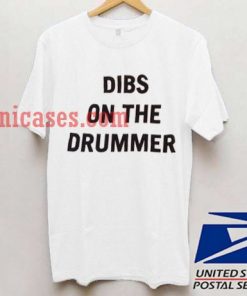 Dibs On The Drummer T shirt