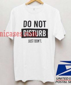 Do not disturb Just Dont T shirt